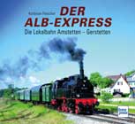 Der Alb-Express: Die Lokalbahn Amstetten - Gerstetten - jetzt bei Amazon bestellen!