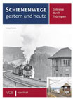 Schienenwege gestern und heute: Zeitreise durch Thüringen