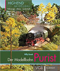 Der Modellbahn Purist - Highend-Modellbau: Fahrzeuge - Gleise - Landschaft