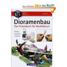 Dioramenbau: Das Praxisbuch f�r Modellbauer. Planen - Gestalten - Bemalen