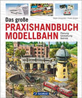 Das große Praxishandbuch Modellbahn: Planung - Gestaltung - Betrieb