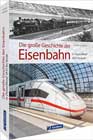 Die große Geschichte der Eisenbahn in Deutschland: 1835 bis heute